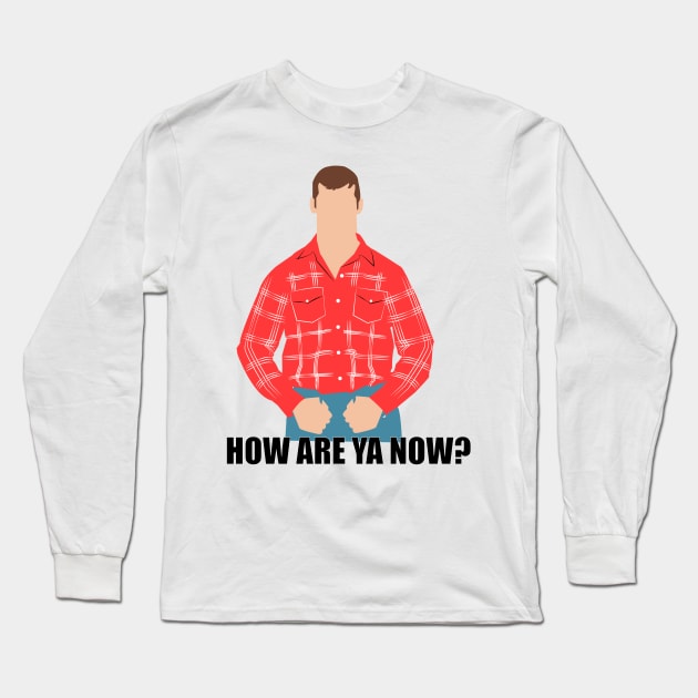 How are ya now?. Letterkenny Long Sleeve T-Shirt by HeardUWereDead